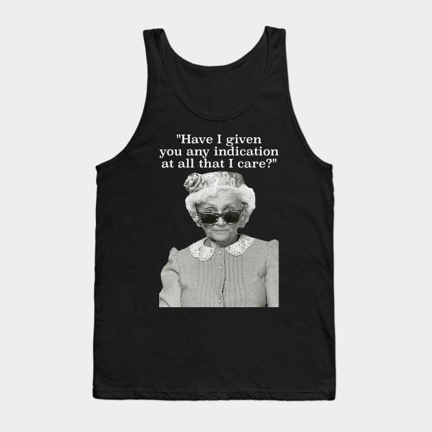 Have I Given Any Indication That I Care? Sophia Petrillo Golden Girls Quote Tank Top by darklordpug